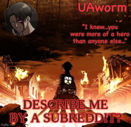 p-p | DESCRIBE ME BY A SUBREDDIT? | image tagged in uaworm aot temp | made w/ Imgflip meme maker