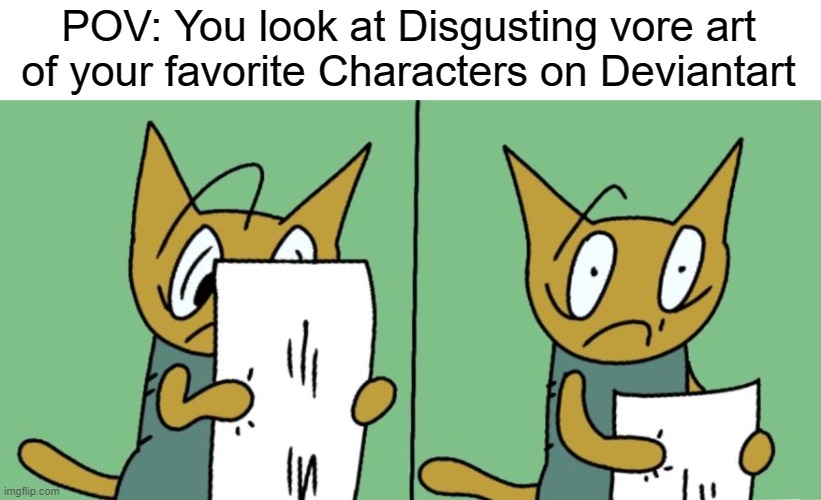 OH NO.  (Drawing credit goes to Glurtzen) | POV: You look at Disgusting vore art of your favorite Characters on Deviantart | image tagged in memes,relatable | made w/ Imgflip meme maker