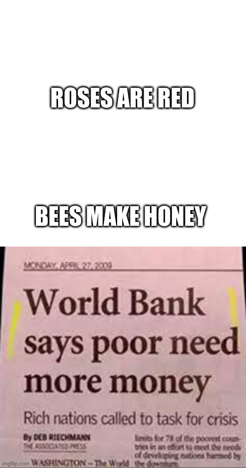 ROSES ARE RED; BEES MAKE HONEY | image tagged in memes,blank transparent square | made w/ Imgflip meme maker