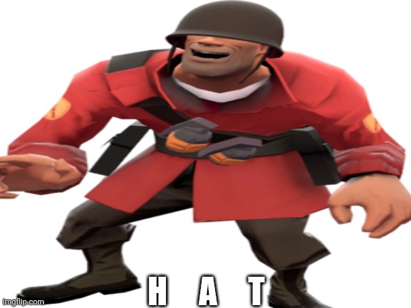 TF2 | H     A     T | image tagged in team fortress 2 | made w/ Imgflip meme maker
