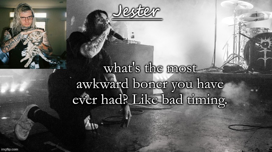 Jester Ghostmane temp (THX Yachi) | what's the most awkward boner you have ever had? Like bad timing. | image tagged in jester ghostmane temp thx yachi | made w/ Imgflip meme maker