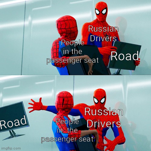 We Don't Need The Moniter | Russian Drivers Road Road Russian Drivers People in the passenger seat People in  the passenger seat | image tagged in we don't need the moniter | made w/ Imgflip meme maker