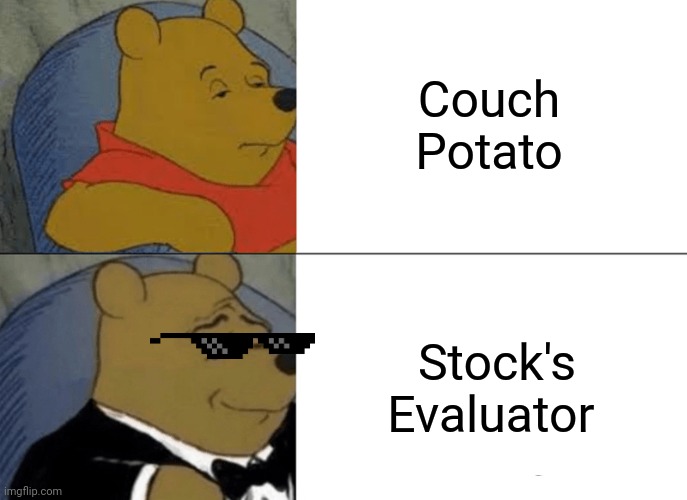 Smooth operator | Couch  Potato; Stock's Evaluator | image tagged in memes,tuxedo winnie the pooh | made w/ Imgflip meme maker