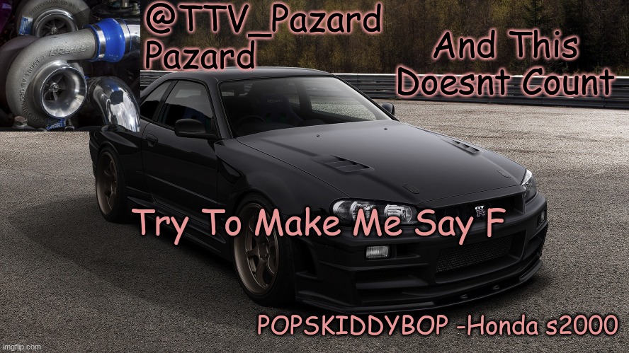 TTV_Car | And This Doesnt Count; Try To Make Me Say F | image tagged in ttv_car | made w/ Imgflip meme maker