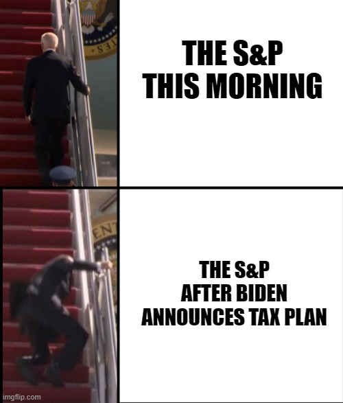 S&P stumbling up the stairs - Biden tax plan | THE S&P THIS MORNING; THE S&P AFTER BIDEN ANNOUNCES TAX PLAN | image tagged in joe biden falls down the stairs,stonks | made w/ Imgflip meme maker