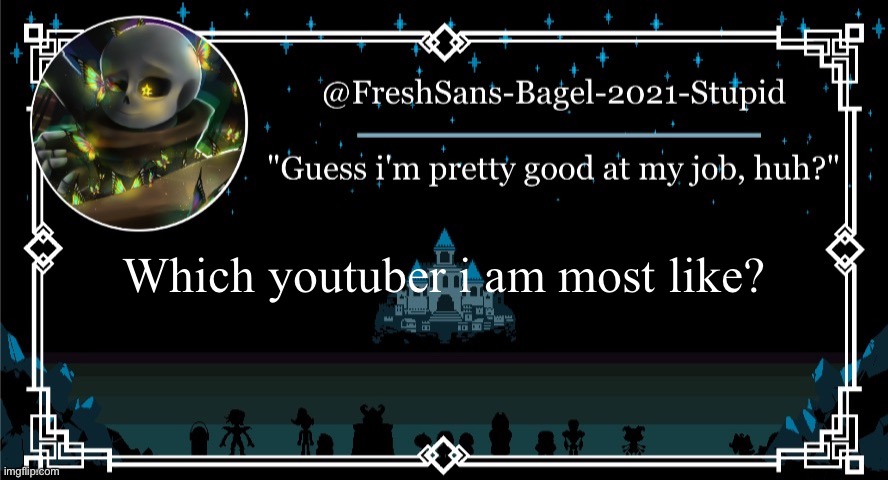 . | Which youtuber i am most like? | image tagged in announcement thing 7 | made w/ Imgflip meme maker