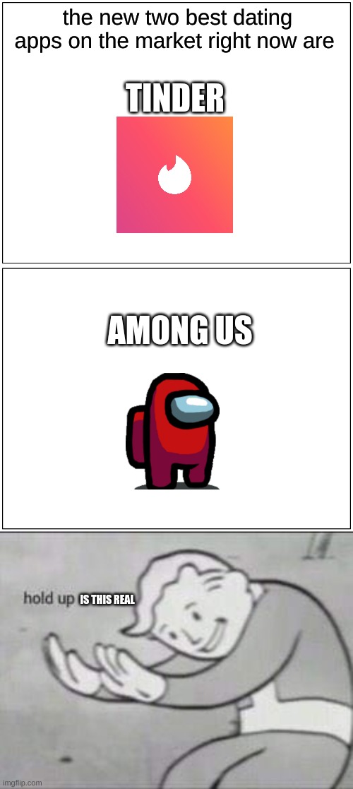some one said they were a simp for me on among us once lol | the new two best dating apps on the market right now are; TINDER; AMONG US; IS THIS REAL | image tagged in memes,blank comic panel 1x2,fallout hold up,among us,funny memes,lol | made w/ Imgflip meme maker