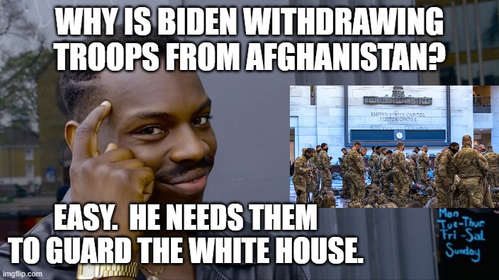 Troop Withdrawal Explained | WHY IS BIDEN WITHDRAWING TROOPS FROM AFGHANISTAN? EASY.  HE NEEDS THEM TO GUARD THE WHITE HOUSE. | image tagged in you can't if you don't,biden,white house,insurrection,capitol,washington dc | made w/ Imgflip meme maker