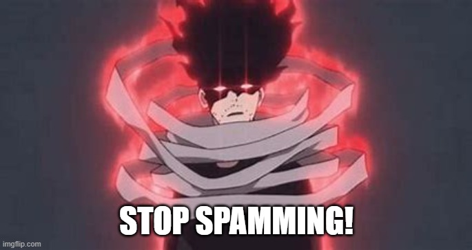 ANGY | STOP SPAMMING! | image tagged in angy | made w/ Imgflip meme maker
