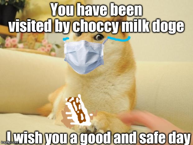 white stuff in the drink is because choccy milk shiny | You have been visited by choccy milk doge; I wish you a good and safe day | image tagged in memes,doge 2 | made w/ Imgflip meme maker