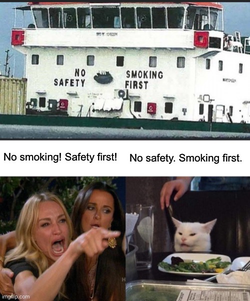 No smoking! Safety first! No safety. Smoking first. | image tagged in memes,woman yelling at cat | made w/ Imgflip meme maker