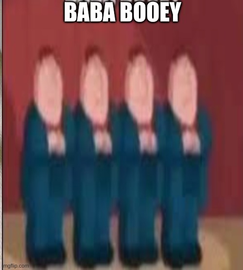 baba booey | BABA BOOEY | image tagged in bubba,idk | made w/ Imgflip meme maker