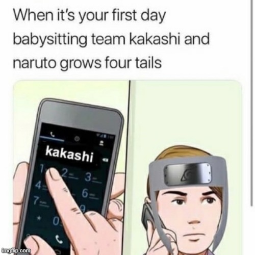 ... | image tagged in kakashi,naruto,four tails | made w/ Imgflip meme maker