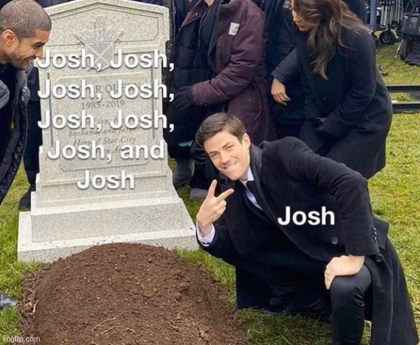 image tagged in josh,josh2,josh3,josh4,josh5,josh6 | made w/ Imgflip meme maker