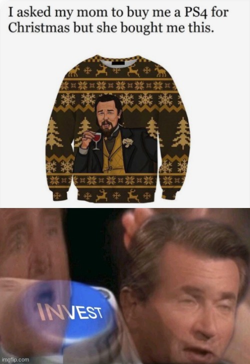 i worship whoever made this sweater | image tagged in invest | made w/ Imgflip meme maker