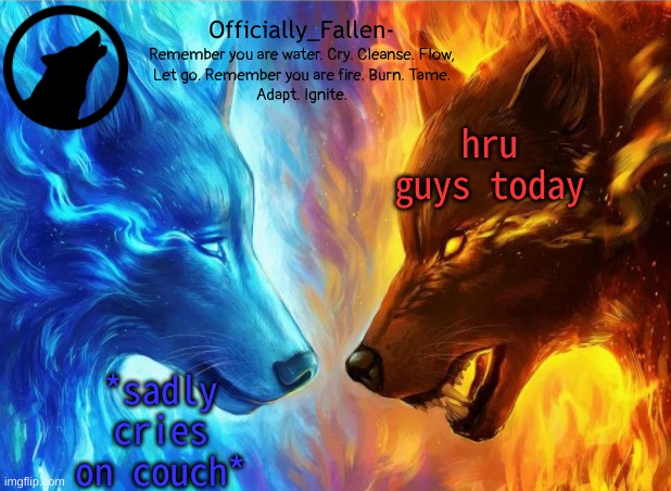 . | hru guys today; *sadly cries on couch* | image tagged in fallen | made w/ Imgflip meme maker