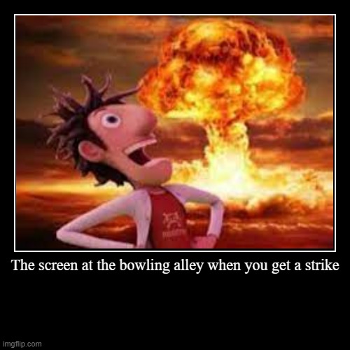 The screen at the bowling al;ley | image tagged in funny,demotivationals | made w/ Imgflip demotivational maker