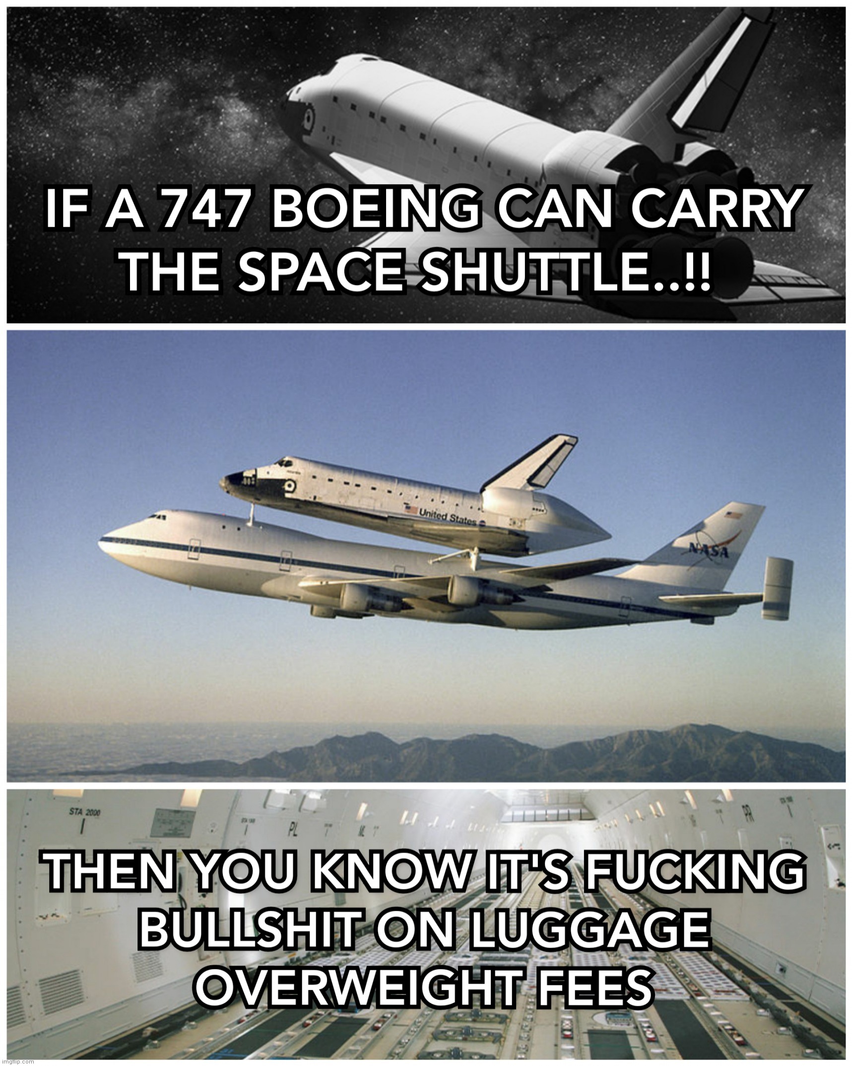 IF A BOEING 747 CAN CARRY THE SPACE SHUTTLE..!! | image tagged in luggage,boeing,space shuttle,memes,bullshit,heavy | made w/ Imgflip meme maker