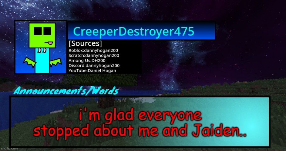i feel i'm gonna jinx this | i'm glad everyone stopped about me and Jaiden.. | image tagged in cd475 night announcement template | made w/ Imgflip meme maker