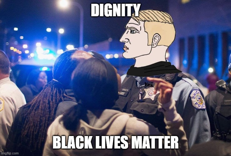 police | DIGNITY; BLACK LIVES MATTER | image tagged in riots | made w/ Imgflip meme maker