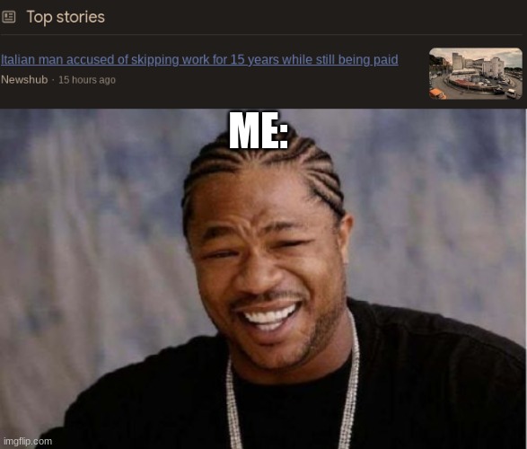 Hell YES | ME: | image tagged in memes,yo dawg heard you | made w/ Imgflip meme maker