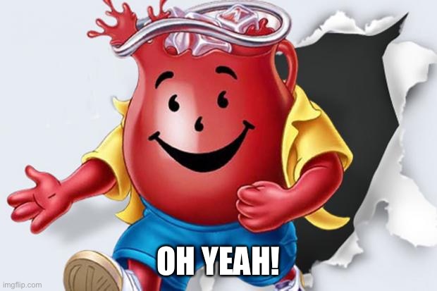 koolaidguy | OH YEAH! | image tagged in koolaidguy | made w/ Imgflip meme maker