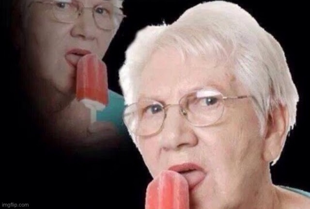 Old lady licking popsicle | image tagged in old lady licking popsicle | made w/ Imgflip meme maker