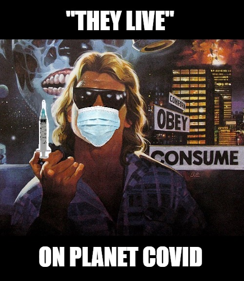 A Shot of Reality. Put ON the Glasses! |  "THEY LIVE"; ON PLANET COVID | image tagged in roddy piper,they live,covid-19,covid,funny | made w/ Imgflip meme maker