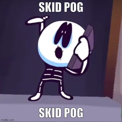 SKID POG | SKID POG; SKID POG | image tagged in skid pog | made w/ Imgflip meme maker