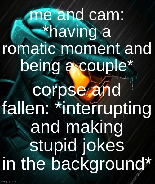 *SCREAMS* | me and cam: *having a romatic moment and being a couple*; corpse and fallen: *interrupting and making stupid jokes in the background* | image tagged in tucker rvb | made w/ Imgflip meme maker