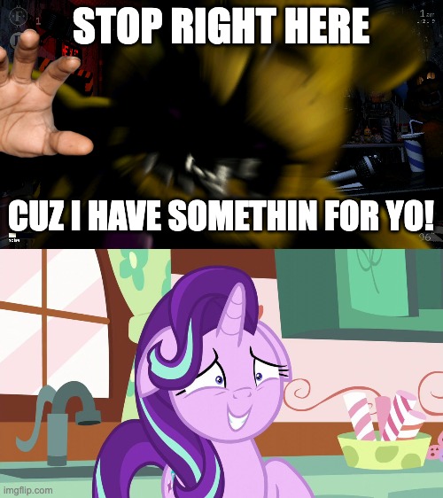 STOP RIGHT HERE CUZ I HAVE SOMETHIN FOR YO! | image tagged in fredbears hug/kiss,embarrassed starlight glimmer | made w/ Imgflip meme maker