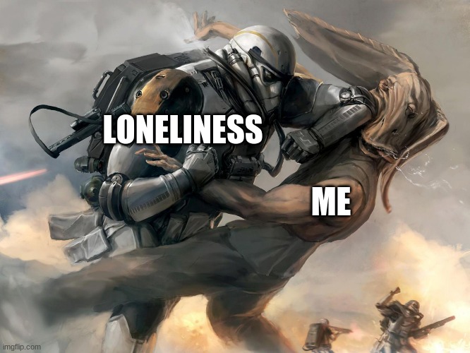 idk what to make anymore | LONELINESS; ME | made w/ Imgflip meme maker