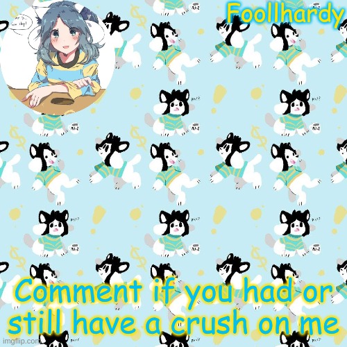 Waits for no one to comment | Comment if you had or still have a crush on me | image tagged in temmie | made w/ Imgflip meme maker