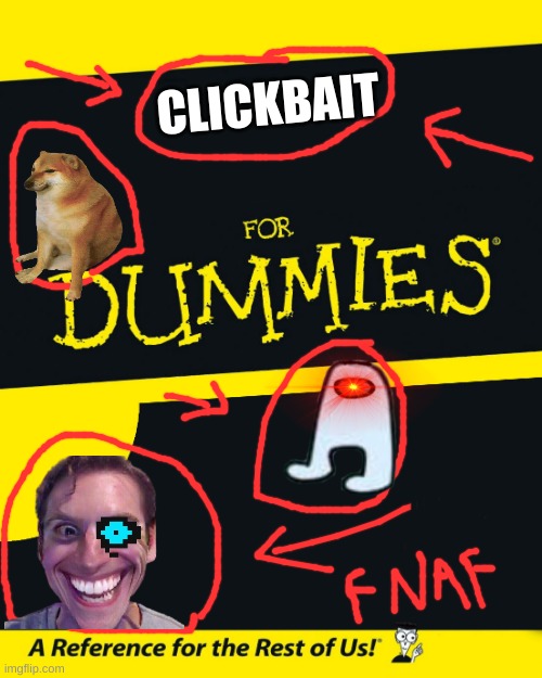 clickbait for dum bois | CLICKBAIT | image tagged in for dummies,clickbait | made w/ Imgflip meme maker