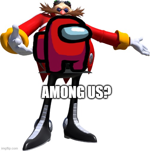 Among Us | AMONG US? | image tagged in eggman | made w/ Imgflip meme maker