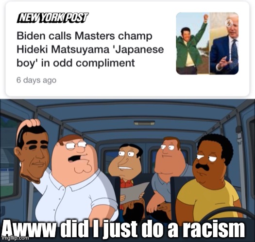 How’s this not making headlines | Awww did I just do a racism | image tagged in joe biden,sleepy joe,racism | made w/ Imgflip meme maker