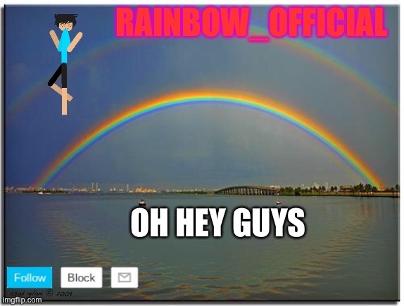 Hi guys | OH HEY GUYS | image tagged in rainbow_official announcement template | made w/ Imgflip meme maker