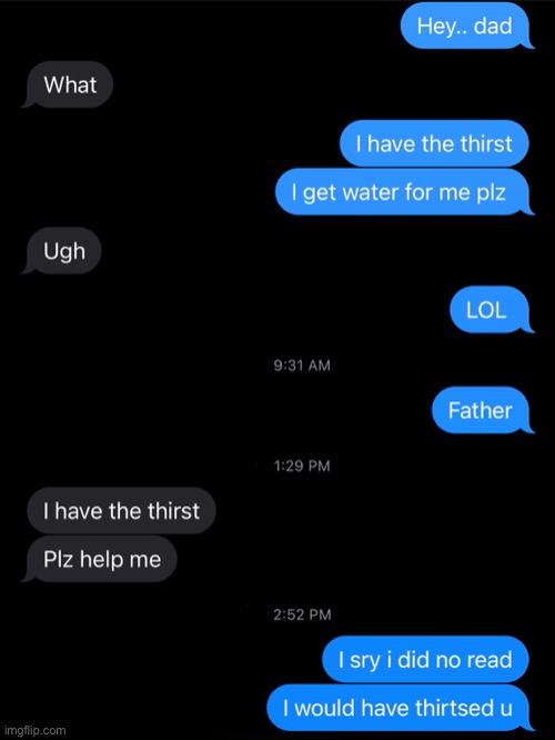 A conversation me and my dad had | image tagged in conversation,with,dad | made w/ Imgflip meme maker