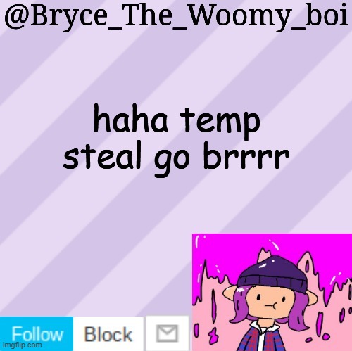 Bryce_The_Woomy_boi's new New NEW announcement template | haha temp steal go brrrr | image tagged in bryce_the_woomy_boi's new new new announcement template | made w/ Imgflip meme maker