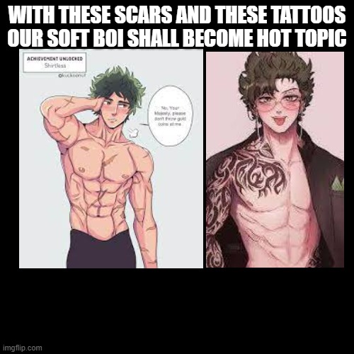 Deku | WITH THESE SCARS AND THESE TATTOOS OUR SOFT BOI SHALL BECOME HOT TOPIC | image tagged in blank transparent square,deku,muscles,tattoo,meme | made w/ Imgflip meme maker