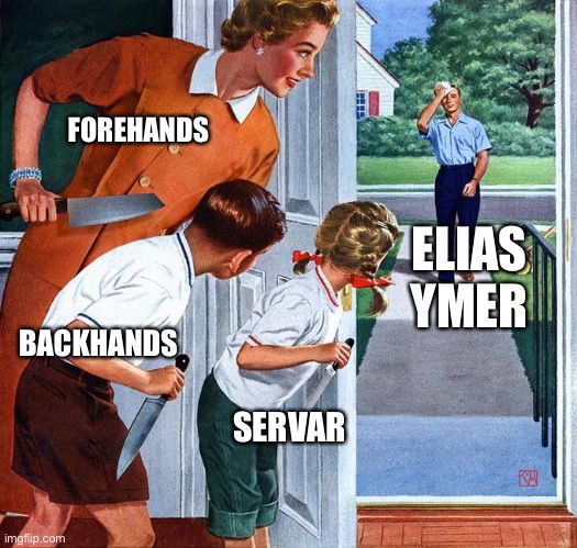 waiting for dad | FOREHANDS; ELIAS YMER; BACKHANDS; SERVAR | image tagged in waiting for dad | made w/ Imgflip meme maker