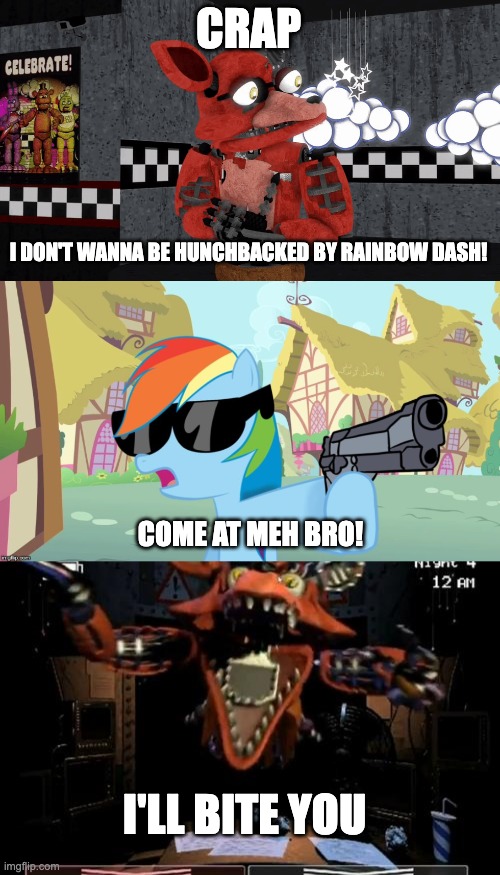Get rekted Lol | CRAP; I DON'T WANNA BE HUNCHBACKED BY RAINBOW DASH! COME AT MEH BRO! I'LL BITE YOU | image tagged in withered foxy,foxy,fnaf,rainbow dash,mlp,mlp meme | made w/ Imgflip meme maker