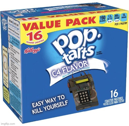 c4 flavoured pop tarts | C4 FLAVOR; EASY WAY TO KILL YOURSELF | image tagged in pop tarts | made w/ Imgflip meme maker