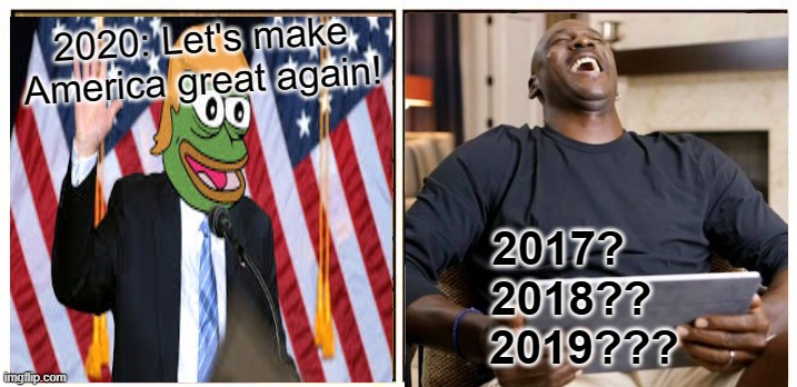 This Is Fine | 2020: Let's make America great again! 2017?     2018??       2019??? | image tagged in memes,this is fine | made w/ Imgflip meme maker
