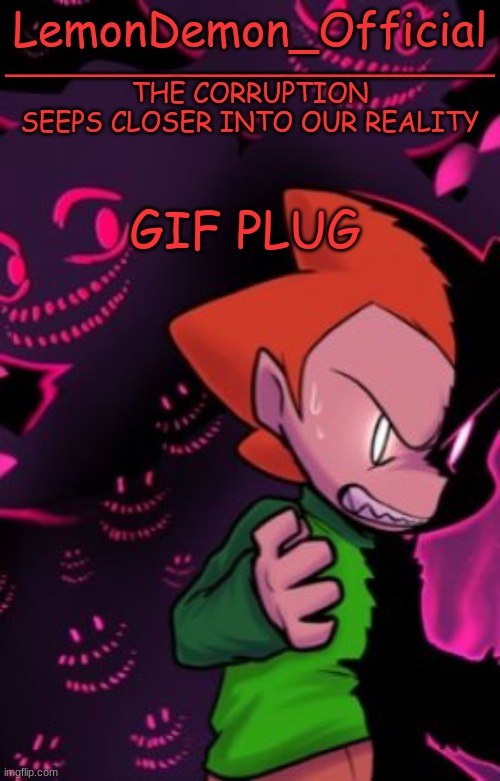 LemonDemon_Official corruption temp | GIF PLUG | image tagged in lemondemon_official corruption temp | made w/ Imgflip meme maker