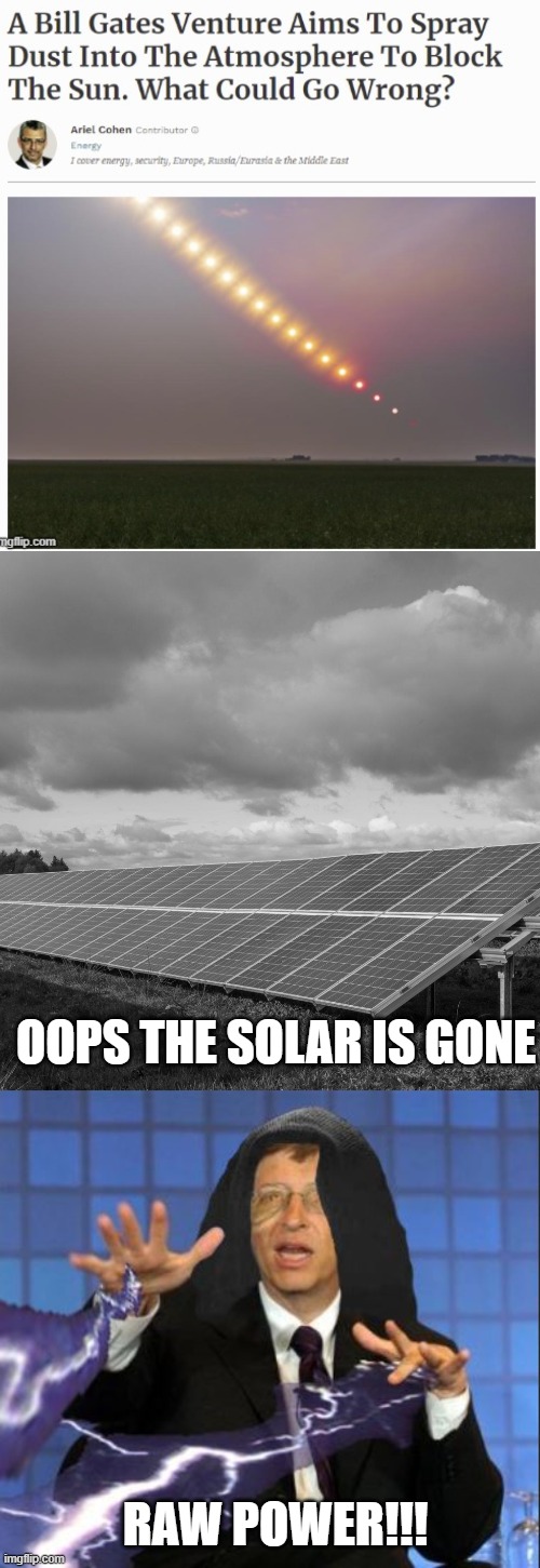 No. No. Don't do it. Please | OOPS THE SOLAR IS GONE; RAW POWER!!! | image tagged in bill gates,solar power,emperor palpatine,political meme | made w/ Imgflip meme maker