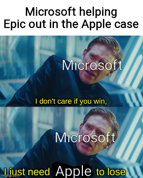 GG Apple | Microsoft helping Epic out in the Apple case; Microsoft; Microsoft; Apple | image tagged in i don't care if you win i just need x to lose words,fortnite,gaming,video games,videogames,funny | made w/ Imgflip meme maker