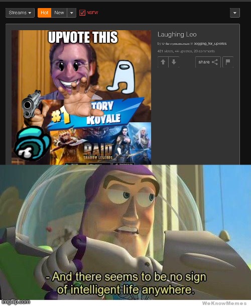 i hate when upvote beggars get frontpaged | image tagged in buzz lightyear no intelligent life | made w/ Imgflip meme maker