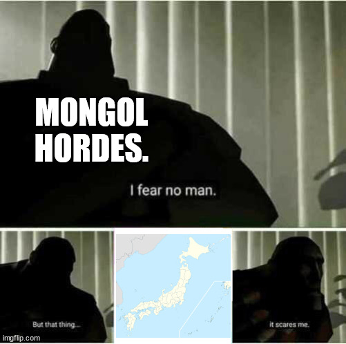 Finally they were defeated. | MONGOL HORDES. | image tagged in i fear no man | made w/ Imgflip meme maker