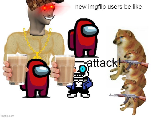 Buff Doge vs. Cheems | new imgflip users be like; attack! | image tagged in memes,buff doge vs cheems | made w/ Imgflip meme maker